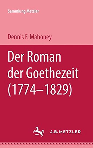 Roman der Goethezeit, 1774-1829 - Dennis F. Mahoney