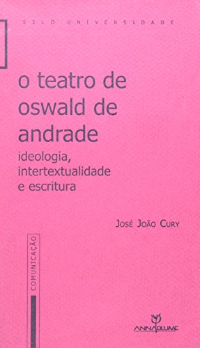 O Teatro de Oswald de Andrade - Jose Jooao Cury