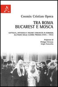 Tra Roma, Bucarest e Mosca - Cosmin Cristian Oprea