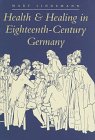 Mary Lindemann-Health and healing in eighteenth-century Germany