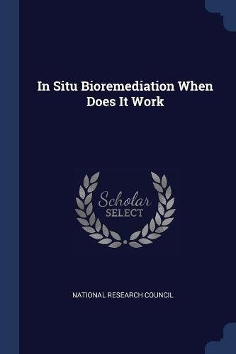 National Research Council-In Situ Bioremediation When Does It Work