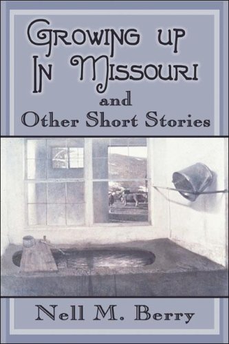Nell M. Berry-Growing Up In Missouri and Other Short Stories