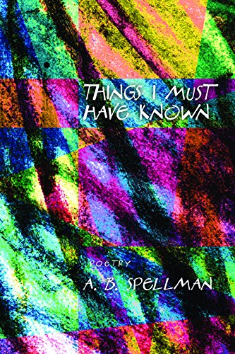 Things I Must Have Known - A. B. Spellman
