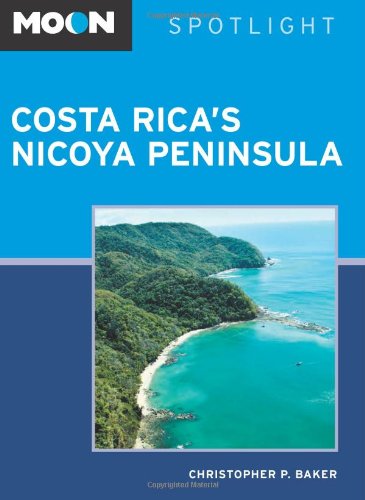Moon Spotlight Costa Rica's Nicoya Peninsula - Christopher P. Baker