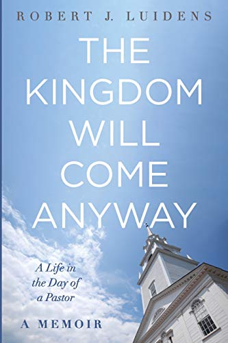 Robert J. Luidens-Kingdom Will Come Anyway