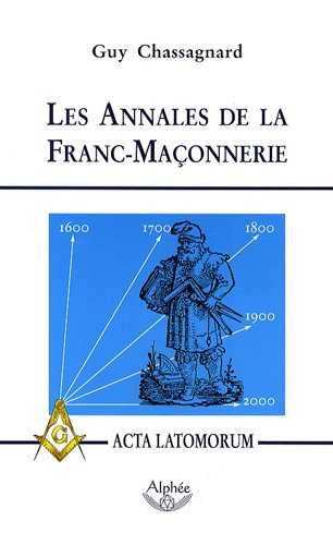 Guy Chassagnard-Les annales de la franc-maçonnerie, ou, Acta Latomorum