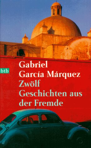 Gabriel García Márquez-Zwölf Geschichten aus der Fremde.