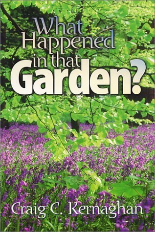 What Happened in That Garden? - Craig C. Kernaghan