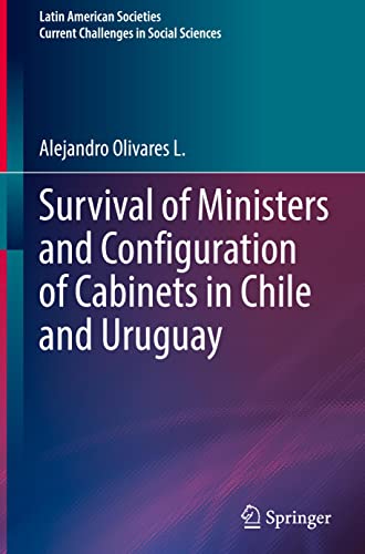 Survival of Ministers and Configuration of Cabinets in Chile and Uruguay - Alejandro Olivares L.