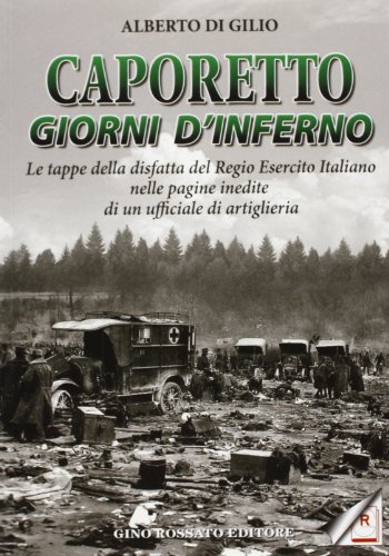 Alberto Di Gilio-Caporetto, giorni d'inferno