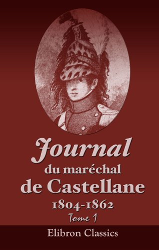 Journal du maréchal de Castellane 1804-1862 - Esprit Victort Elizabeth Boniface De Castellane