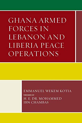 Ghana Armed Forces in Lebanon and Liberia Peace Operations - Emmanuel Wekem Kotia