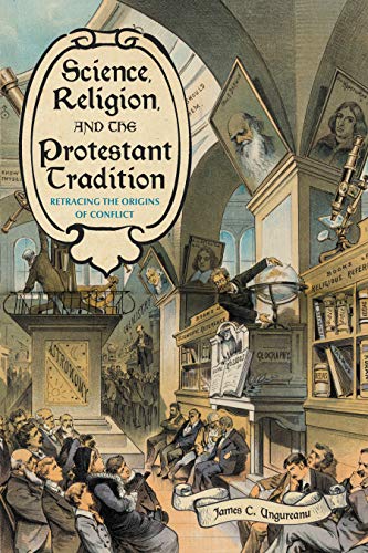 Science, Religion, and the Protestant Tradition - James C. Ungureanu