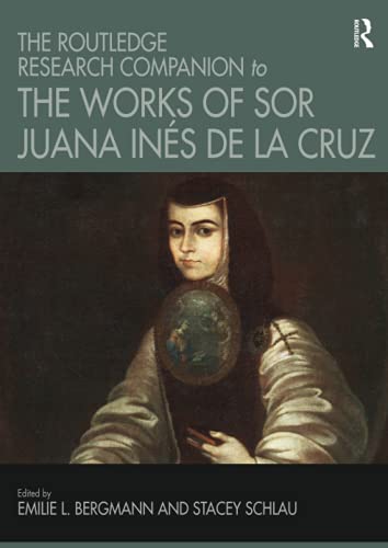 Emilie L. Bergmann-Routledge Research Companion to the Works of Sor Juana Ines de la Cruz
