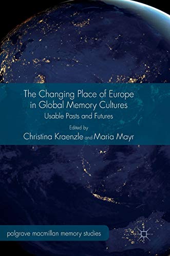Christina Kraenzle-The Changing Place of Europe in Global Memory Cultures