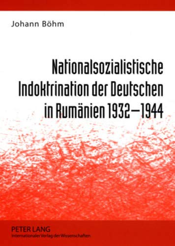 Nationalsozialistische Indoktrination der Deutschen in Rumänien 1932-1944 - Johann Bohm