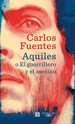 Aquiles o el guerrillero y el asesino - Carlos Fuentes