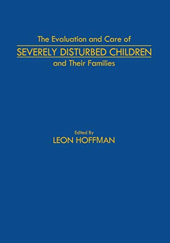Leon Hoffman-The Evaluation and Care of Severely Disturbed Children and Their Families