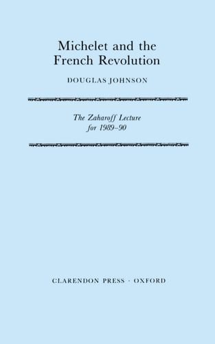 Douglas W. J. Johnson-Michelet and the French Revolution (Zaharoff Lectures)
