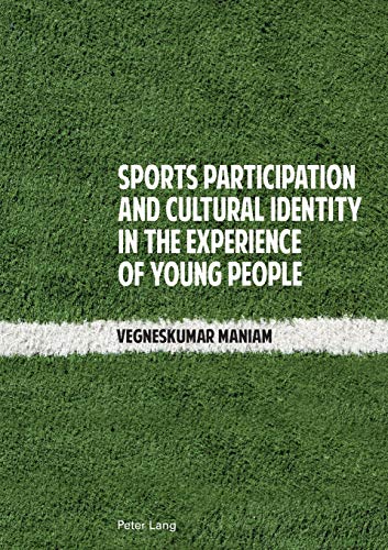 Sports Participation and Cultural Identity in the Experience of Young People - Vegneskumar Maniam