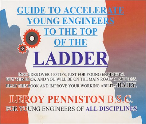 Guide to Accelerate Young Engineers to the Top of the Ladder - Leonard Leroy Penniston