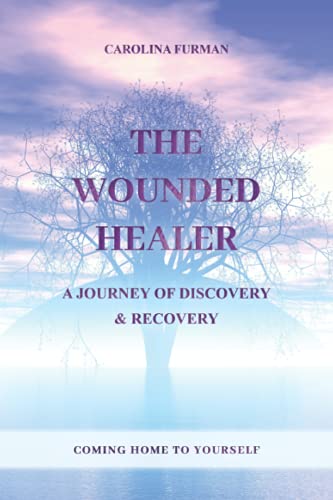 Carolina Furman-WOUNDED HEALER - a JOURNEY of DISCOVERY and RECOVERY