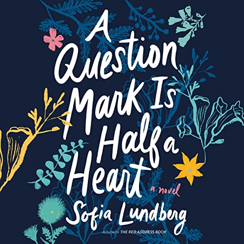 A Question Mark Is Half a Heart - Sofia Lundberg