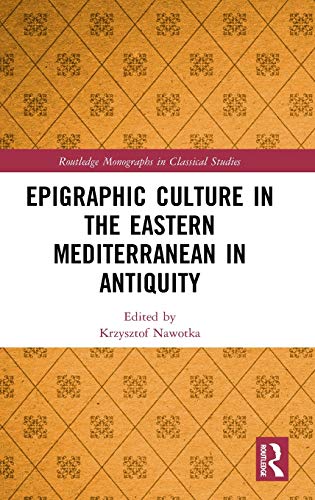Krzysztof Nawotka-Epigraphic Culture in the Eastern Mediterranean in Antiquity
