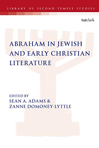 Abraham in Jewish and Early Christian Literature - Sean A. Adams
