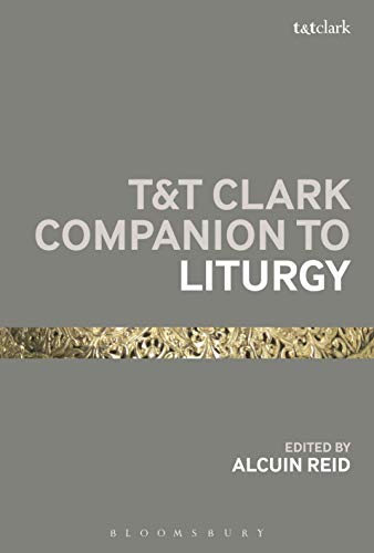 Alcuin Reid-T&T Clark Companion to Liturgy
