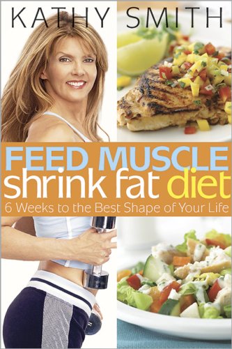 Feed Muscle, Shrink Fat Diet - Kathy Smith