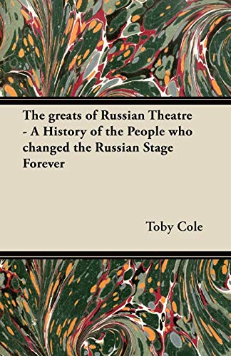 Toby Cole-The greats of Russian Theatre - A History of the People who changed the Russian Stage Forever