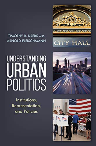 Timothy B. Krebs-Understanding Urban Politics