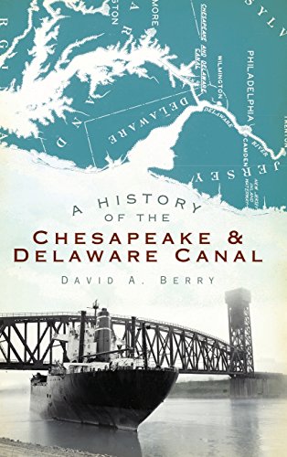 A History of the Chesapeake & Delaware Canal - David A Berry
