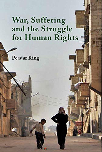 War, Suffering and the Struggle for Human Rights - Peadar King