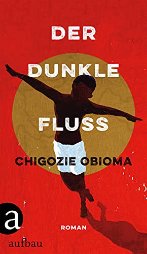 Chigozie Obioma-Der dunkle Fluss