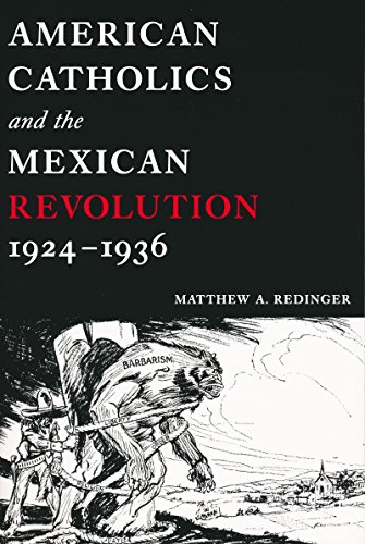 American Catholics And the Mexican Revolution, 1924-1936 - Matthew A. Redinger