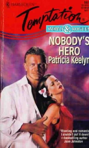 Nobody'S Hero (Rebels & Rogues) (Harlequin Temptation, No 582) - Patricia Keelyn