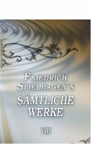Friedrich Spielhagen\'s sämtliche Werke - Friedrich Spielhagen