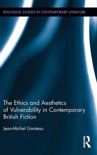 Jean-Michel Ganteau-Ethics and Aesthetics of Vulnerability in Contemporary British Fiction