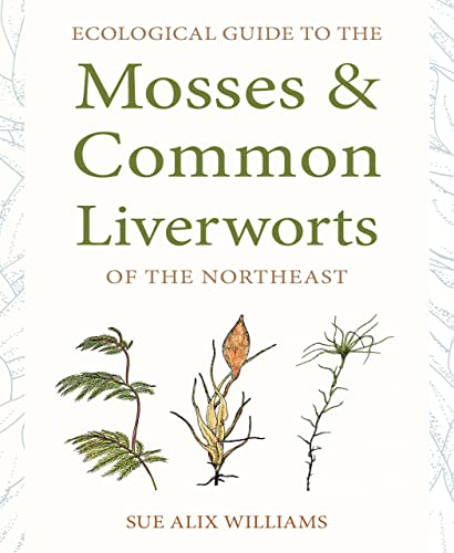 Sue Alix Williams-Ecological Guide to the Mosses and Common Liverworts of the Northeast
