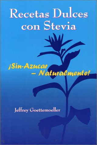 Recetas Dulces con Stevia Sin-Azucar - Naturalmente (Spanish) - Jeffrey Goettemoeller