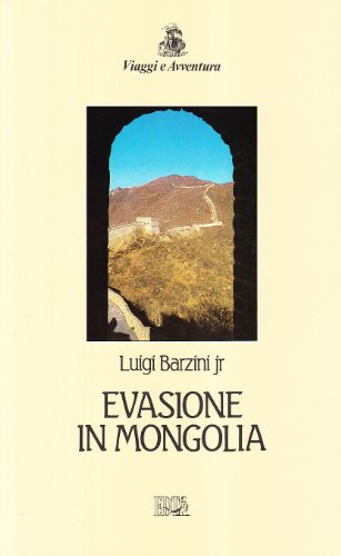 Luigi Giorgio Barzini-Evasione in Mongolia