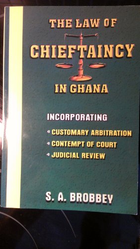 The law of chieftaincy in Ghana - S. A. Brobbey