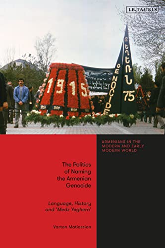 Politics of Naming the Armenian Genocide - Vartan Matiossian