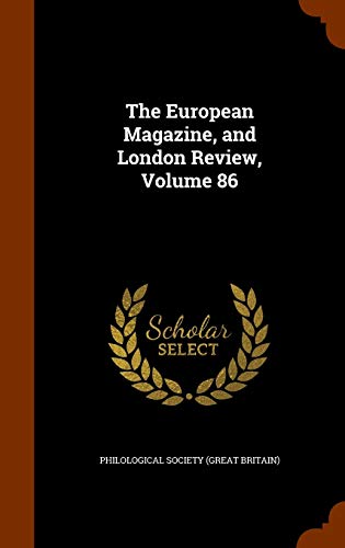 Philological Society (Great Britain)-The European Magazine, and London Review, Volume 86