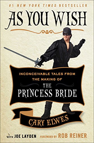 As you wish : inconceivable tales from the making of The princess bride - Cary Elwes