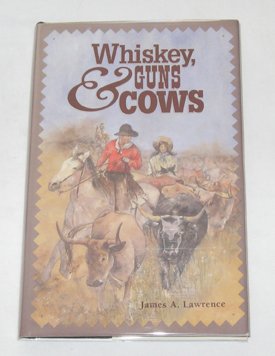 Whiskey, guns & cows - James A. Lawrence