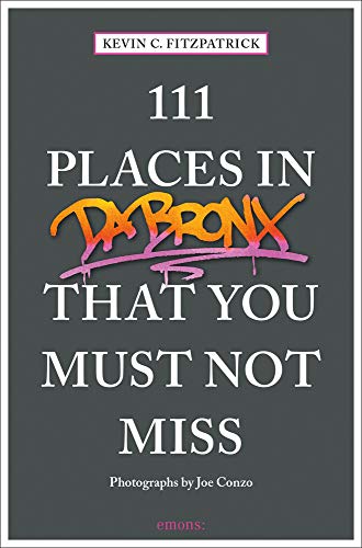 Kevin C. Fitzpatrick-111 Places in the Bronx That You Must Not Miss
