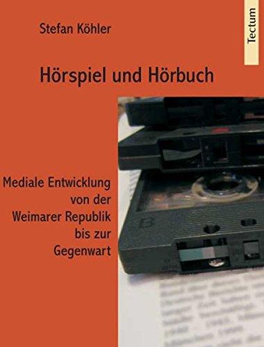 Stefan K ohler-H orspiel und H orbuch: mediale Entwicklung von der Weimarer Republik bis zur Gegenwart